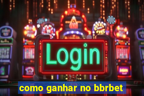 como ganhar no bbrbet